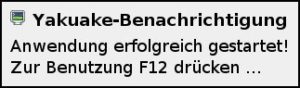 Abbildung 2: Nur ein kleines Hinweisfenster zeigt an, dass der Start von Yakuake erfolgreich war.
