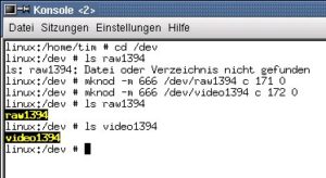 Abbildung 4: Die Dateien raw1394 und video1394 wurden hier mit den zugehörigen Mknod-Befehlen angelegt